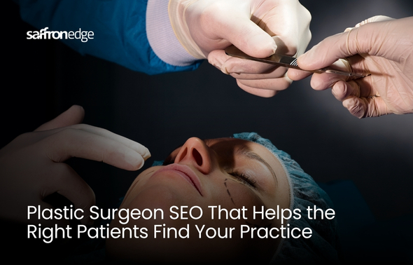 Plastic Surgeon SEO That Helps The Right Patients Find Your Practice