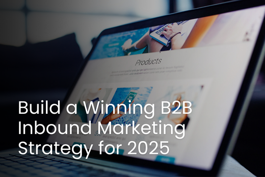 How To Build a Successful B2B Inbound Marketing Strategy in 2025?